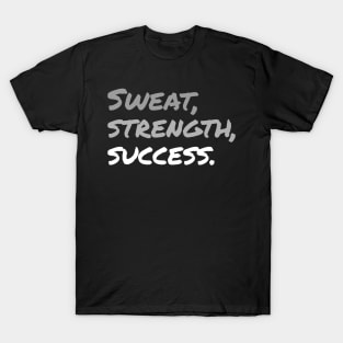 SWEAT, STRENGTH, SUCCESS. (Handwritten style DARK BG)| Minimal Text Aesthetic Streetwear Unisex Design for Fitness/Athletes | Shirt, Hoodie, Coffee Mug, Mug, Apparel, Sticker, Gift, Pins, Totes, Magnets, Pillows T-Shirt